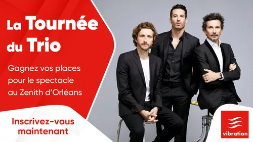 La Tournée du Trio : gagnez vos places pour le spectacle au Zénith...