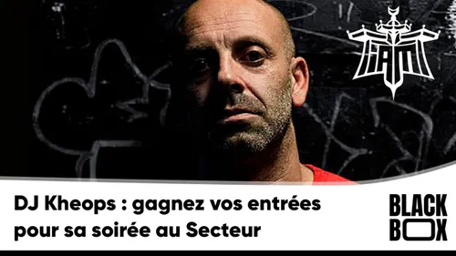 DJ Kheops : gagnez vos entrées pour sa soirée au Secteur