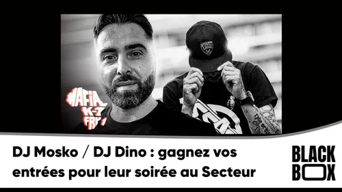 DJ Mosko / DJ Dino : gagnez vos entrées pour leur soirée au Secteur