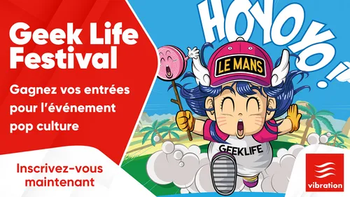 Geek Life Festival : gagnez vos entrées pour l'événement pop culture