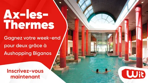 Aushopping Biganos : gagnez votre week-end à Ax-les-Thermes
