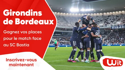 Girondins de Bordeaux : gagnez vos places pour le match face à Bastia