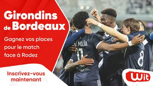 Girondins de Bordeaux : gagnez vos places pour le match face à Rodez