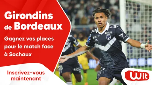 Girondins de Bordeaux : gagnez vos places pour le match face à Sochaux