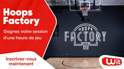 Hoops Factory Bordeaux : gagnez votre session d'une heure de jeu