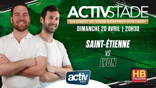 ACTIV vous fait vivre le derby Saint-Étienne / Lyon au stade...