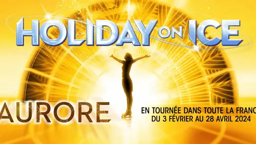 GAGNEZ VOS PLACES POUR LE SPECTACLE HOLIDAY ON ICE | AURORE