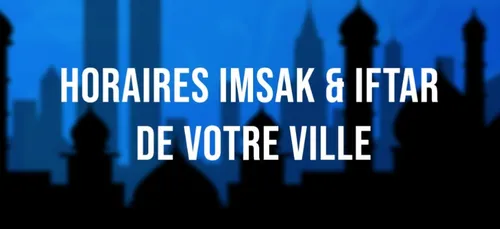 RAMADAN 2021 /1442 : HORAIRES IMSAK ET IFTAR DU 9 MAI, 27ÈME JOUR...