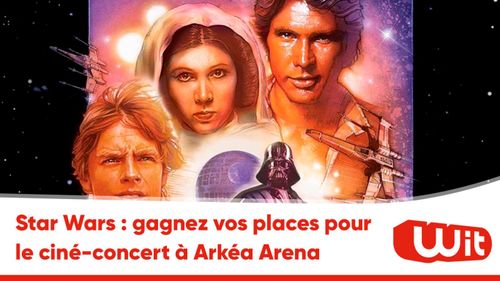 Star Wars : gagnez vos places pour le ciné-concert à Arkéa Arena
