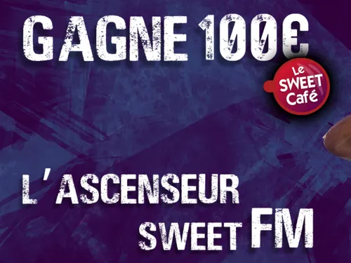 L'Ascenseur Sweet FM : gagnez 100 euros cash !