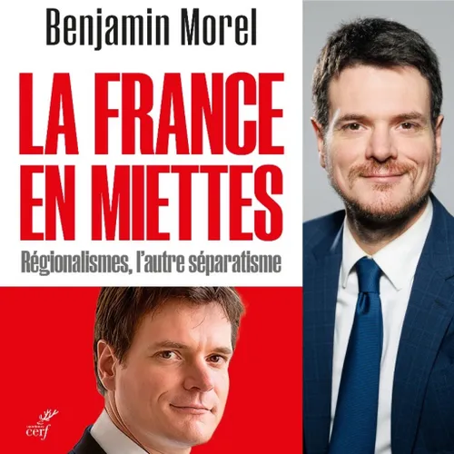 Benjamin Morel,“La France en miettes, régionalismes, l’autre séparatisme”, éditions du Cerf