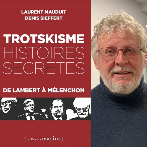 Denis Sieffert, “Trotskisme, Histoires secrètes, de Lambert à...