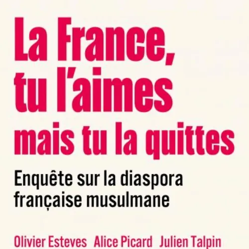 L’exode de français musulmans, « La France, tu l’aimes mais tu la...