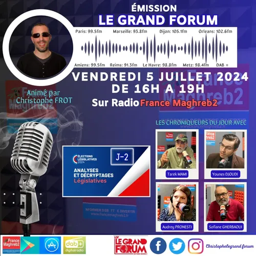 LE GRAND FORUM #LGF du vendredi 5 JUILLET 2024, ÉDITION LONGUE...