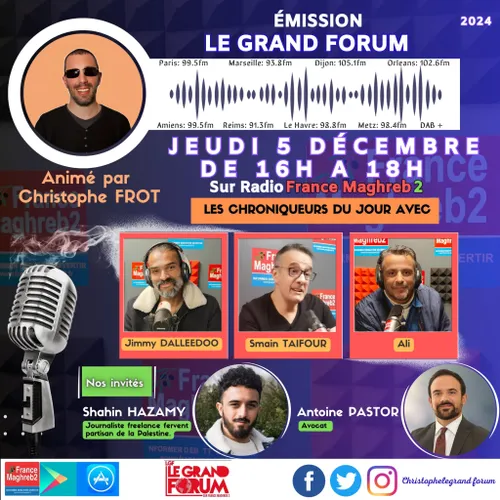 Le grand forum #Lgf du jeudi 5 décembre 2024, invités Shahin Hazamy...