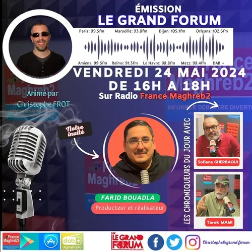 Le grand forum #Lgf du vendredi 24 mai 2024, invité Farid Bouadla