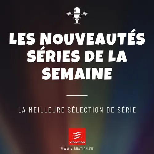 Les nouveautés séries de la semaine