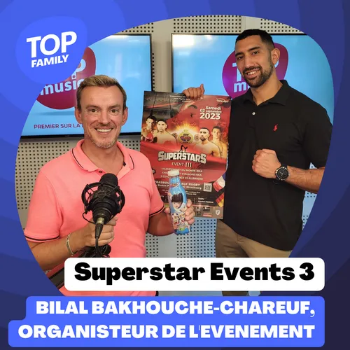 Top Family - Superstar Events 3 avec Bilal BAKHOUCHE-CHAREUF /...