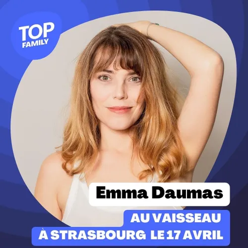 Top Family - Emma Daumas le 17 avril au Vaisseau à Strasbourg
