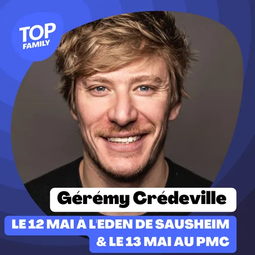Top Family - « Enfin », le spectacle de Gérémy Crédeville en Alsace