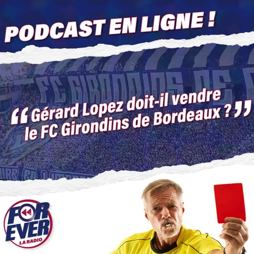 [Coups Francs] Gérard Lopez doit-il vendre le FC Girondins de...