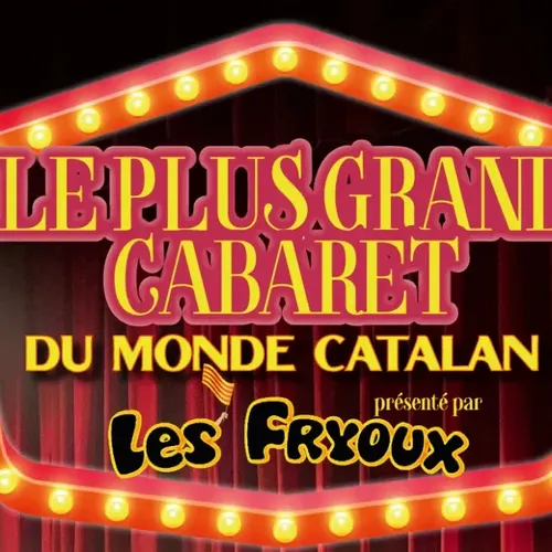 LE PLUS GRAND CABARET DU MONDE CATALAN A ST ESTEVE CE JEUDI 16 MAI