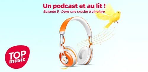Un podcast et au lit ! Épisode 5 : Dans une cruche à vinaigre