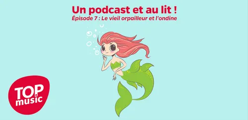 Un podcast et au lit ! Épisode 7 : Le vieil orpailleur et l'ondine