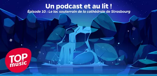 Un podcast et au lit ! Épisode 10 : Le lac souterrain de la cathédrale de Strasbourg