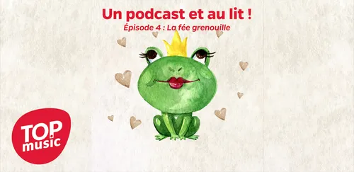 Un podcast et au lit ! Épisode 4 : La fée grenouille