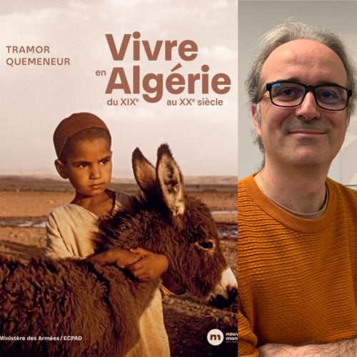 Tramor Quemeneur, “Vivre en Algérie du XIXe au XXe siècle”,...