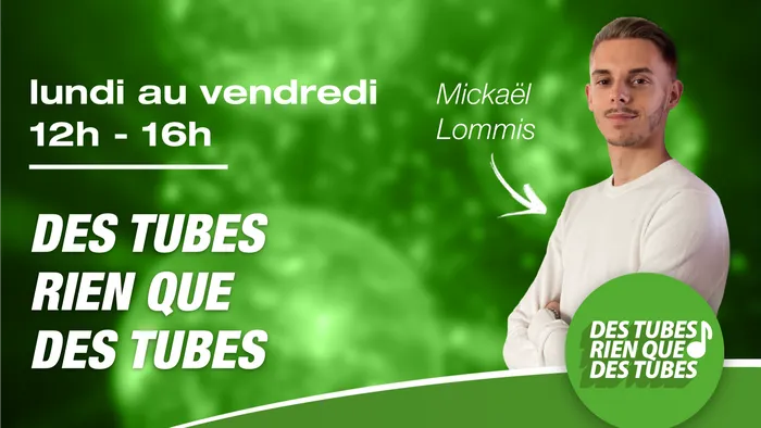 Lundi au vendredi - 12h-16h - Des tubes rien que des tubes